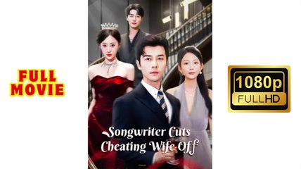 Songwriter Cuts Cheating Wife Off - FULL MOVIES ENGLISH SUB