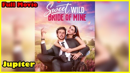 Sweet Wild Bride Of Mine - Full Movie