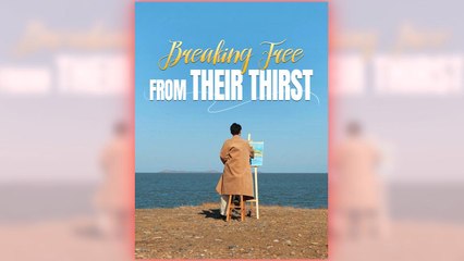 Breaking Free From Their Thirst - Full HD Movie Uncut