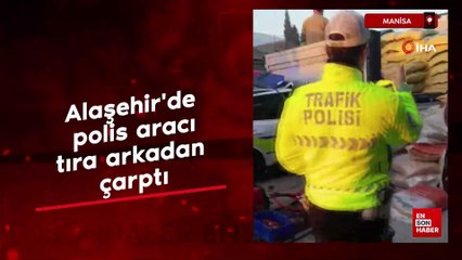 Manisa Alaşehir'de polis aracı tıra arkadan çarptı: 1 Şehidimiz var