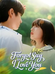 Oops! Forgot to Say I Love You - Drama FULL MOVIES ENGLISH SUB