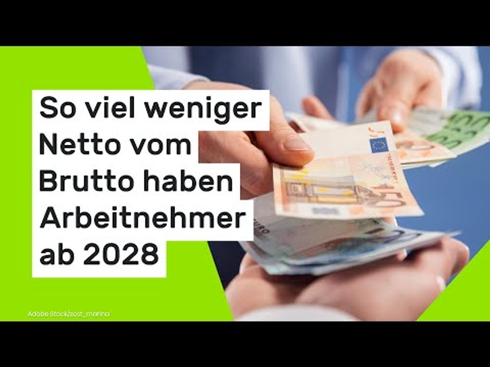 So viel weniger Netto vom Brutto haben Arbeitnehmer ab 2028