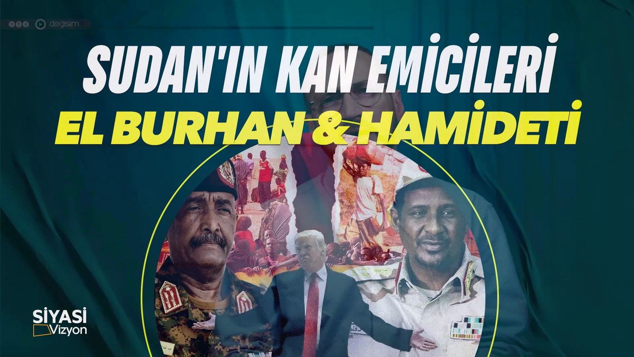 Siyasi Vizyon I Sudan'ın Kan Emicileri El Burhan & Hamideti