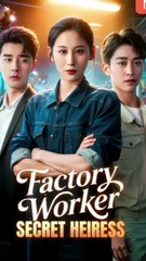 factory worker secret heiress chinese drama