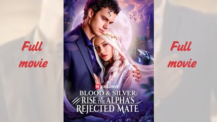 Blood Silver Rise of the Alpha s Rejected Mate - Full HD Movie