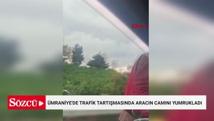 Ümraniye'de trafik tartışmasında aracın camını yumrukladı