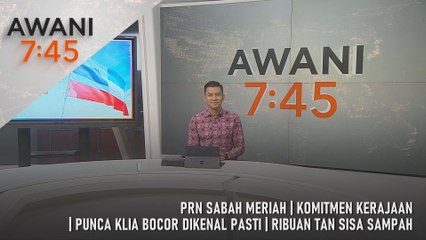 AWANI 7:45 [15/11/2025] – PRN Sabah Meriah | Komitmen Kerajaan | Punca KLIA Bocor Dikenal Pasti | Ribuan Tan Sisa Sampah