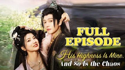 His Highness Is Mine, And So Is The Chaos - Full Movie