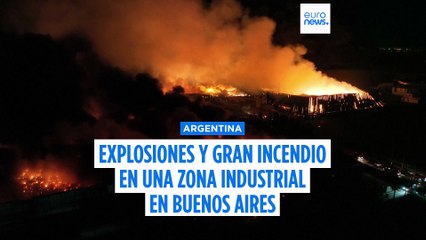 Explosiones en cadena y un gran incendio en una zona industrial de las afueras de Buenos Aires