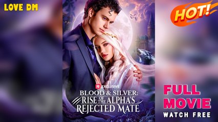 Blood & Silver: Rise Of The Alpha's Rejected Mate - Full Movies