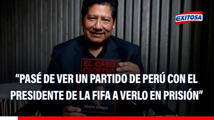 Edwin Oviedo: "Pasé de ver un partido de la Selección con el presidente de la FIFA a verlo con mis compañeros presos"