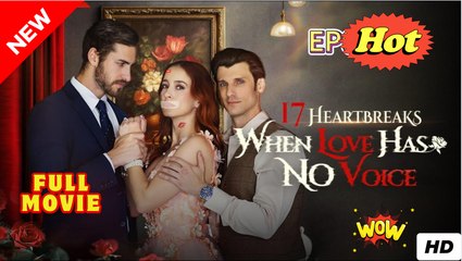 17 Heartbreaks When Love Has No Voice - Full HD Movie Uncut