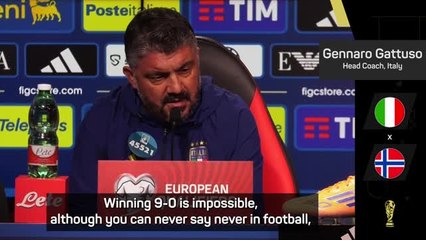 'Never say never' - Gattuso on needing to beat Norway 9-0