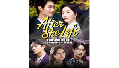 After She Left Two Sweethearts Drowning in Regret Chinese Drama - - Full Movies English Sub