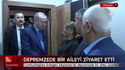 Cumhurbaşkanı Erdoğan Adıyaman'da depremzede bir aileyi ziyaret etti