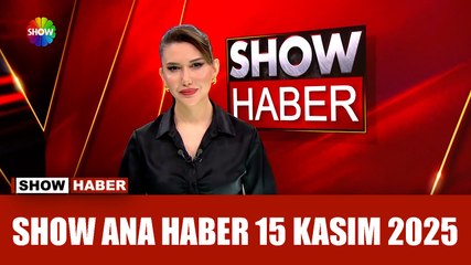 Show Ana Haber 15 Kasım 2025