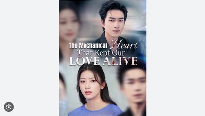 The Mechanical Heart That Kept Our Love Alive Chinese Drama - English Sub