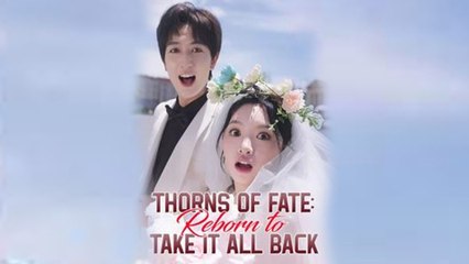 Thorns Of Fate Reborn To Take It All Back Full Episode