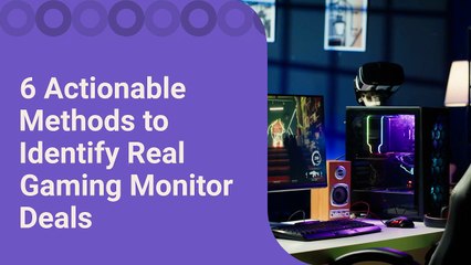 6 Actionable Methods to Identify Real Gaming Monitor Deals