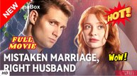 Mistaken Marriage, Right Husband (NEW) - FULL [Eng Sub]