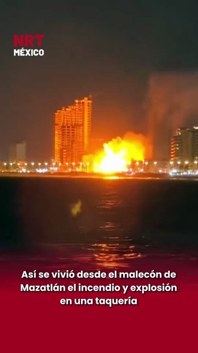 Así se vivió desde el malecón de Mazatlán el incendio y explosión en una taquería