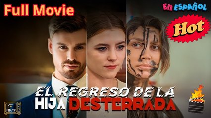 El Regreso De La Hija Desterrada Completo - Full Movie