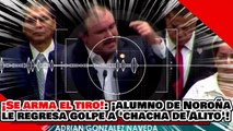 🔥🚨¡SE ARMA EL TIRO EN LA CÁMARA! ¡”CHACHA DE ALITO” EXPLOTA y ALUMNO DE NOROÑA le REGRESA el GOLPE!