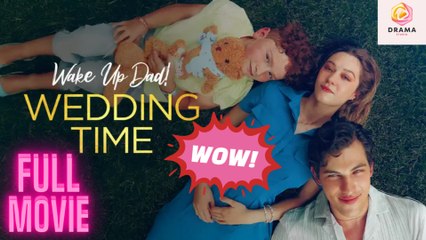 [New] Wake Up Dad! Wedding Time #dramashort #sereal - Full Movie  Drama Hub