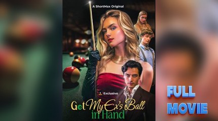 Got My Ex's Ball in Hand Full Movie_ Shortmax