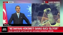 AK Parti Sözcüsü Çelik: Nazilerin yaptığını şu an Netanyahu hükümeti yapıyor