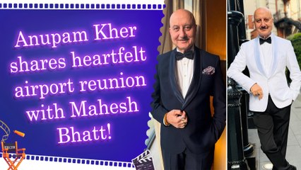 Anupam Kher meets Mahesh Bhatt at airport, pens gratitude filled note