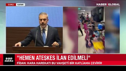 Dışişleri Bakanı Hakan Fidan: Kara harekatı bu vahşeti katliama çevirecek