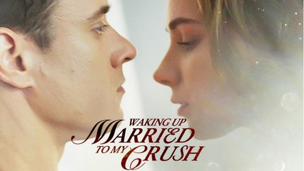 Woke Up Married to My Crush full movie