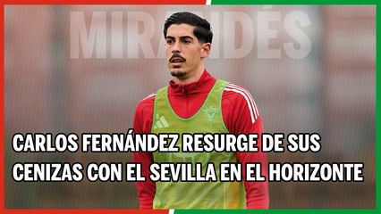 Carlos Fernández resurge de sus cenizas con el Sevilla en el horizonte