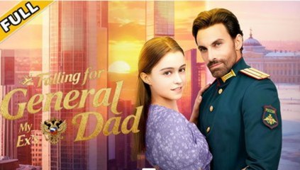 Falling For General My Ex's Dad S - Full Movie
