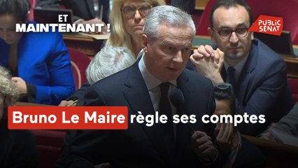 Et maintenant ! - Bruno Le Maire règle ses comptes