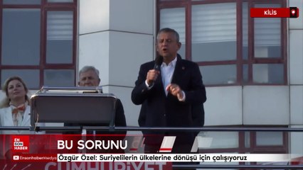 Özgür Özel: Suriyelilerin ülkelerine dönüşü için çalışıyoruz