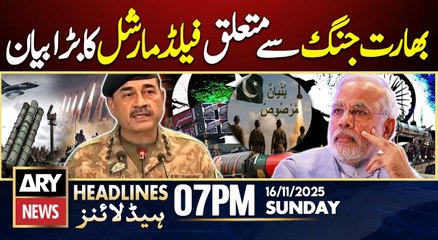 PAK-INDIA Conflict - Field Marshal's Huge Statement || ARY News 7 PM Headlines || 16th Nov 2025