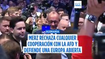 Merz rechaza cualquier cooperación con la AfD y defiende una Europa abierta y liberal