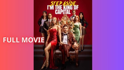 Step Aside, I'm the King of Capital Full Movie