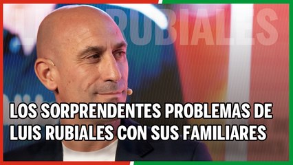 Los sorprendentes problemas de Luis Rubiales con sus familiares