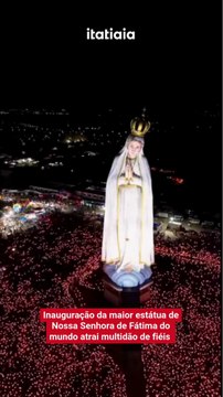 Inauguração da maior estátua de Nossa Senhora de Fátima do mundo atrai multidão de fiéis