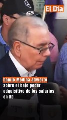 Danilo Medina: la canasta básica supera ingresos de los trabajadores