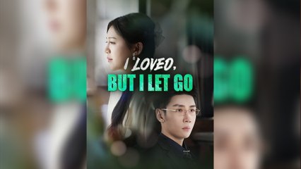 I Loved, But I Let Go (NEW) - FULL [Eng Sub]