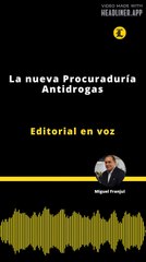 Editorial | La nueva Procuraduría Antidrogas