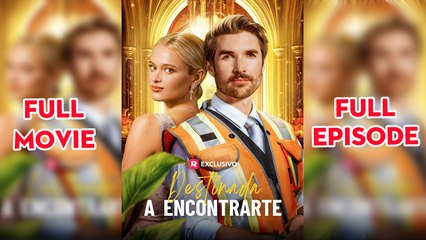 Destinada A Encontrarte Completo