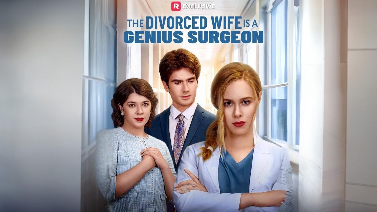 The Divorced Wife Is A Genius Surgeon
