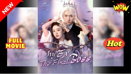 My Ex, The Final Boss Full Movies English Sub