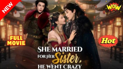 She Married for Her Sister He Went Crazy - Full Movie