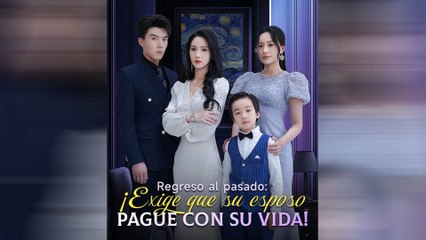 Regreso Al Pasado: ¡Exige Que Su Esposo Pague Con Su Vida! (Doblado) en Español